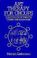 Art Therapy for Groups A Handbook of Themes Games & Exercises