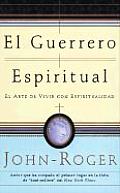 El Guerrero Espiritual: El Arte de Vivir Con Espiritualidad
