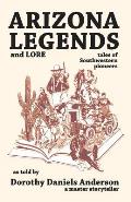 Arizona Legends & Lore Tales of Southwestern Pioneers