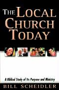 The Local Church Today: A Biblical Study of Its Purpose and Ministry