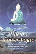 Tibetan Power Yoga The Essence Of All Yogas a Tibetan Exercise For Physical Vitality & Mental Power