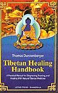 Tibetan Healing Handbook A Practical Manual for Diagnosing Treating & Healing with Natural Tibetan Medicine