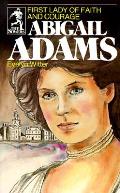 Abigail Adams First Lady Of Faith & Courage