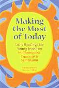 Making the Most of Today Daily Readings for Young People on Self Awareness Creativity & Self Esteem