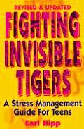 Fighting Invisible Tigers Revised & Updated A Stress Management Guide for Teens