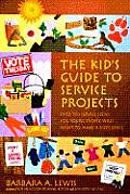 Kids Guide to Service Projects Over 500 Service Ideas for Young People Who Want to Make a Difference