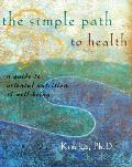 Simple Path To Health A Guide To Oriental Nutrition & Well Being