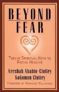 Beyond Fear Twelve Spiritual Keys to Racial Healing