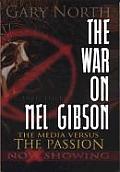 War On Mel Gibson The Media Vs The Passi