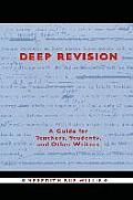 Deep Revision A Guide for Teachers Students & Other Writers