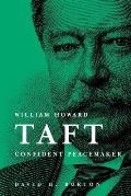William Howard Taft Confident Peacemaker