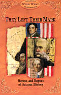 They Left Their Mark Heros & Rogues Of