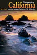 Photographing California Volume 1 North A Guide to the Natural Landmarks of the Golden State