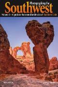 Photographing the Southwest Volume 1 Southern Utah 3rd Edition A Guide to the Natural Landmarks of Southern Utah