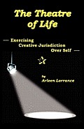 The Theatre of Life: Exercising Creative Jurisdiction Over Self