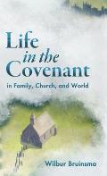 Life in the Covenant: In Family, Church, and World