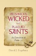 Prosperous Wicked and Plagued Saints: An Exposition of Psalm 73