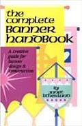 Complete Banner Handbook A Creative Guide for Banner Design & Construction