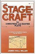 Stagecraft for Christmas & Easter Plays A Method of Simplified Staging for the Church