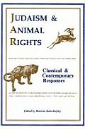 Judaism & Animal Rights Classical & Contemporary Responses