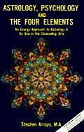Astrology Psychology & the Four Elements An Energy Approach to Astrology & Its Use in the Counseling Arts