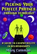 Picking Your Perfect Partner Through Astrology:: A Guide to Compatibility in Relationships