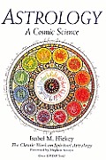 Astrology a Cosmic Science The Classic Work on Spiritual Astrology