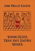 Songs Older Than Any Known Singer Selected & New Poems 1974 2006