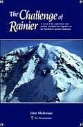 Challenge of Rainier A Record of the Explorations & Ascents Triumphs & Tragedies on the Northwests Greatest Mounta