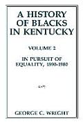 A History of Blacks in Kentucky: In Pursuit of Equality, 1890-1980 Volume 2