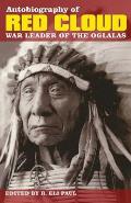 Autobiography of Red Cloud War Leader of the Oglalas