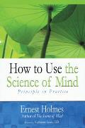 How To Use The Science Of Mind