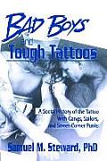 Bad Boys and Tough Tattoos: A Social History of the Tattoo with Gangs, Sailors, and Street-Corner Punks 1950-1965