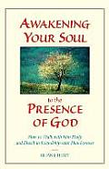 Awakening Your Soul to Presence of God How to Walk with Him Daily & Dwell in Friendship with Him Forever