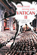 What Went Wrong With Vatican II The Cath