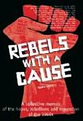 Rebels with a Cause A Collective Memoir of the Hopes Rebellions & Repression of the 1960s