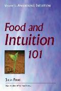 Food and Intuition 101, Volume 1: Awakening Intuition