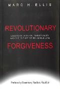 Revolutionary Forgiveness Essays on Judaism Christianity & the Future of Religious Life