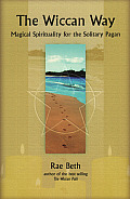 Wiccan Way Magical Spirituality for the Solitary Pagan