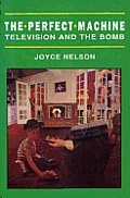 The Perfect Machine: TV in the Nuclear Age: TV in the Nuclear Age