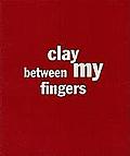 Clay Between My Fingers