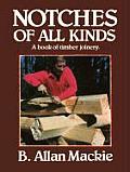 Notches of All Kinds A Book of Timber Joinery