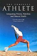 Complete Athlete Integrating Fitness Nutrition & Natural Health