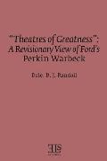 Theatres of Greatness: A Revisionary View of Ford's Perkin Warbeck