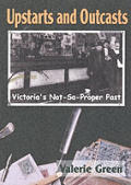 Upstarts & Outcasts: Victoria's Not-So-Proper Past