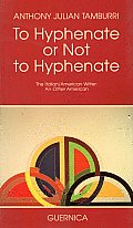 To Hyphenate or Not to Hyphenate: The Italian/American Writer: An Other American