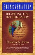 Reincarnation The Missing Link in Christianity