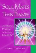 Soul Mates & Twin Flames The Spiritual Dimension of Love & Relationships