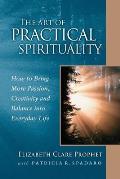 Art of Practical Spirituality How to Bring More Passion Creativity & Balance Into Everyday Life