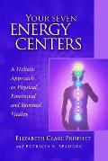 Your Seven Energy Centers A Holistic Approach to Physical Emotional & Spiritual Vitality